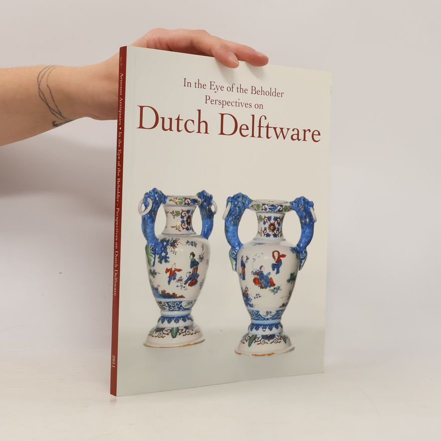 Aronson Robert D. In the Eye of the Beholder - Perspectives on Dutch Delftware