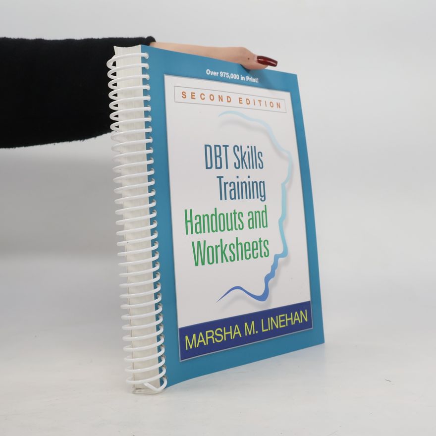 Marsha Linehan DBT Skills Training. Handouts and Worksheets.