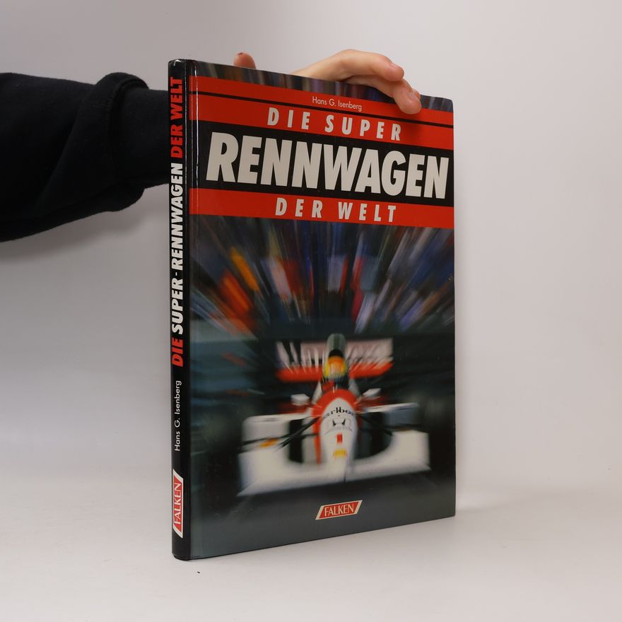 Hans-Georg Isenberg Die Super Rennwagen der Welt