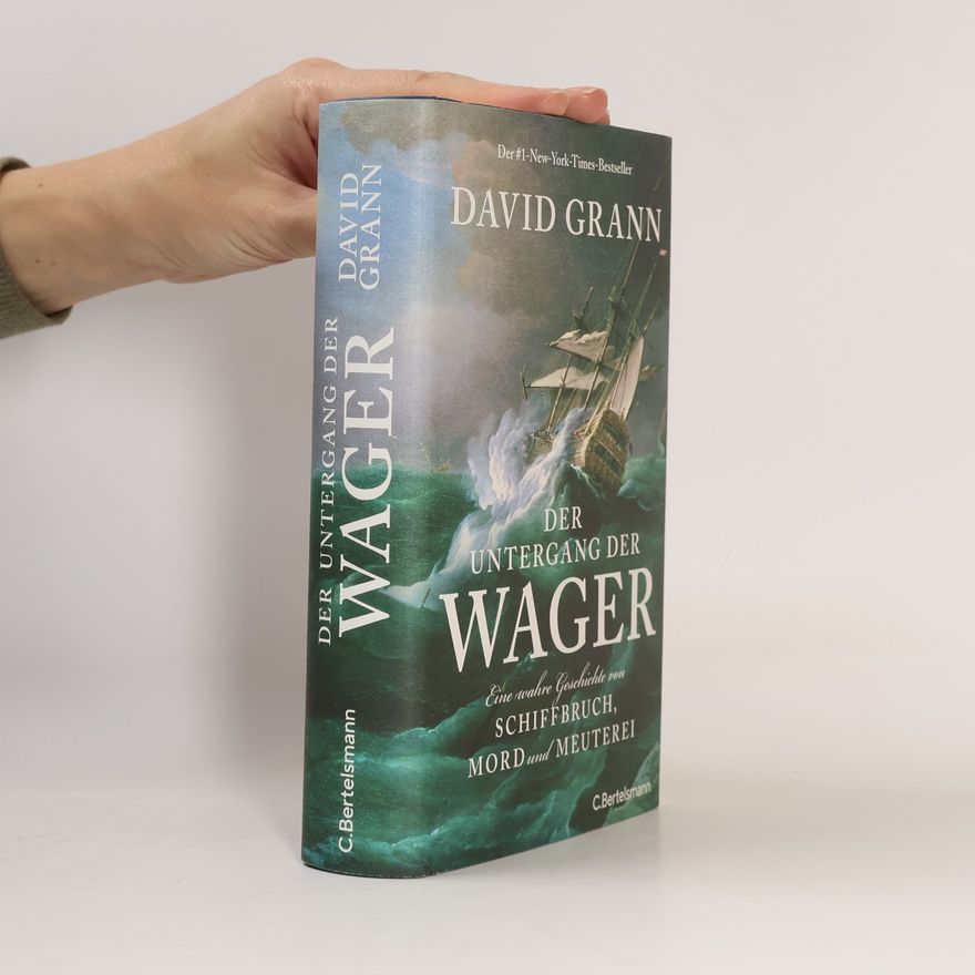 David Grann Der Untergang der "Wager". Eine wahre Geschichte von Schiffbruch, Mord und Meuterei - Der #1-New-York-Times-Bestseller