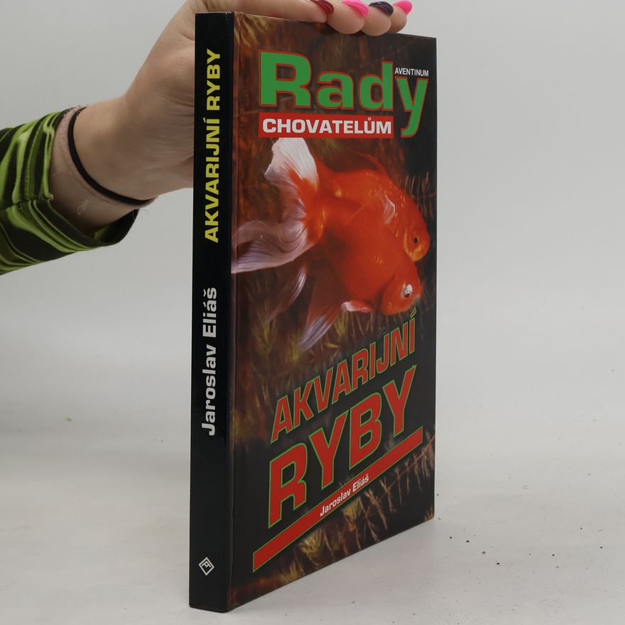 Jaroslav Eliáš Akvarijní ryby. Rady chovatelům