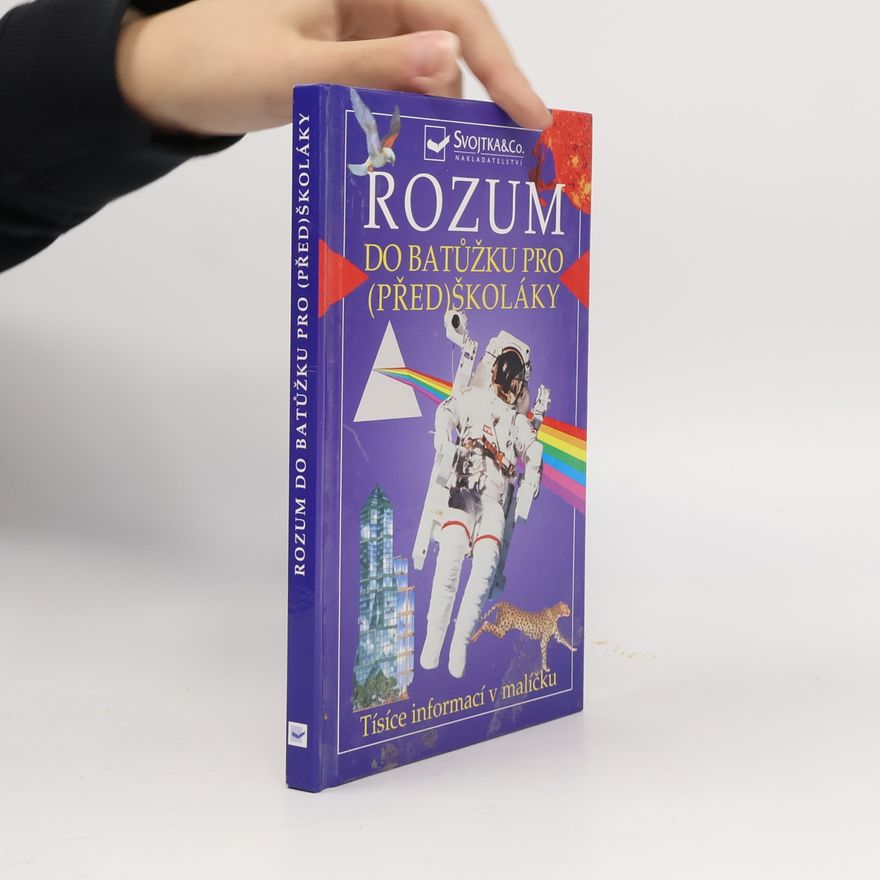 Kolektiv autorů Rozum do batůžku pro (před)školáky: Tisíce informací v malíčku pro děti od čtyř let