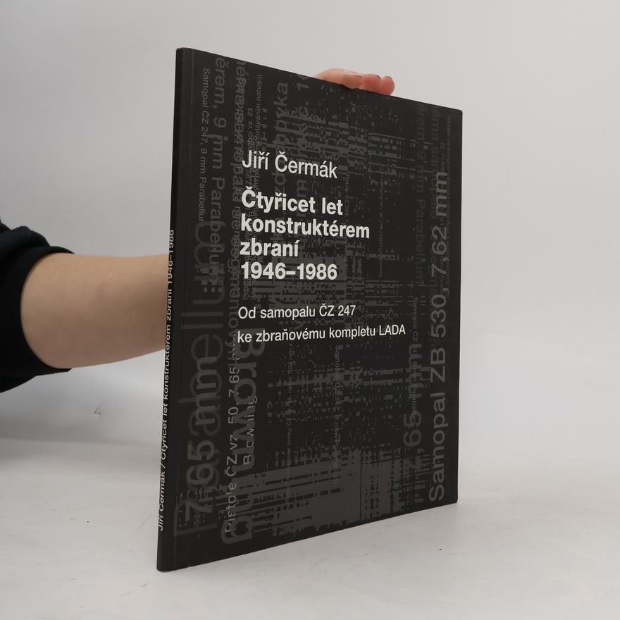 Jiří Čermák Čtyřicet let konstruktérem zbraní: 1946–1986. Od samopalu ČZ 247 ke zbraňovému kompletu LADA