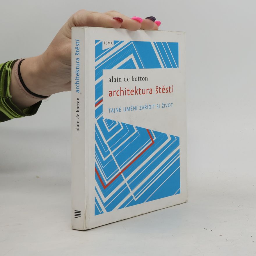 Alain de Botton Architektura štěstí. Tajné umění zařídit si život
