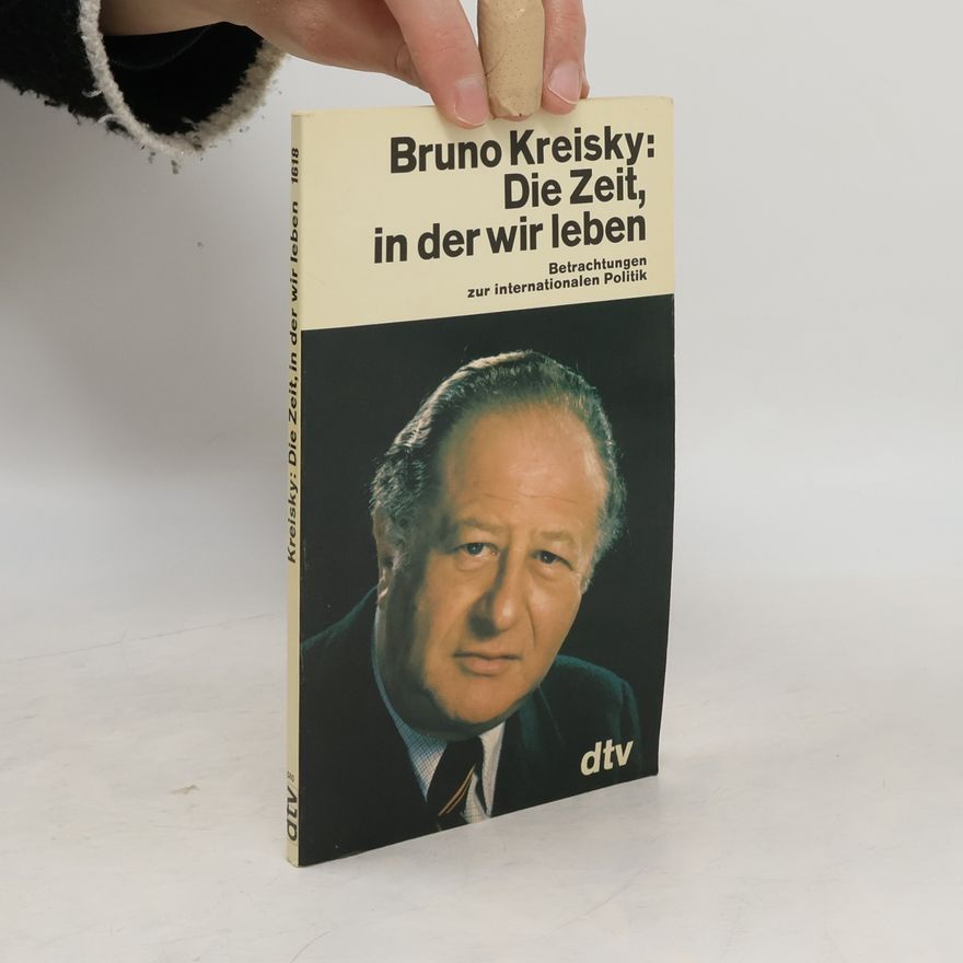 Bruno Kreisky Die Zeit, in der wir leben