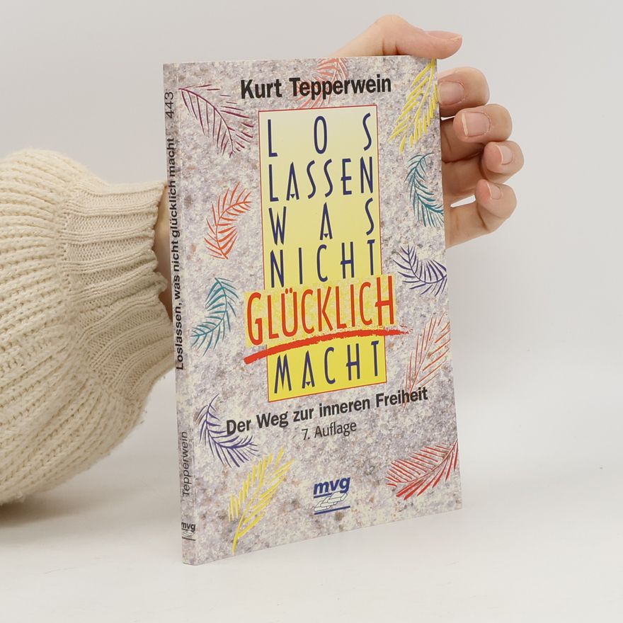 Kurt Tepperwein Loslassen, was nicht glücklich macht