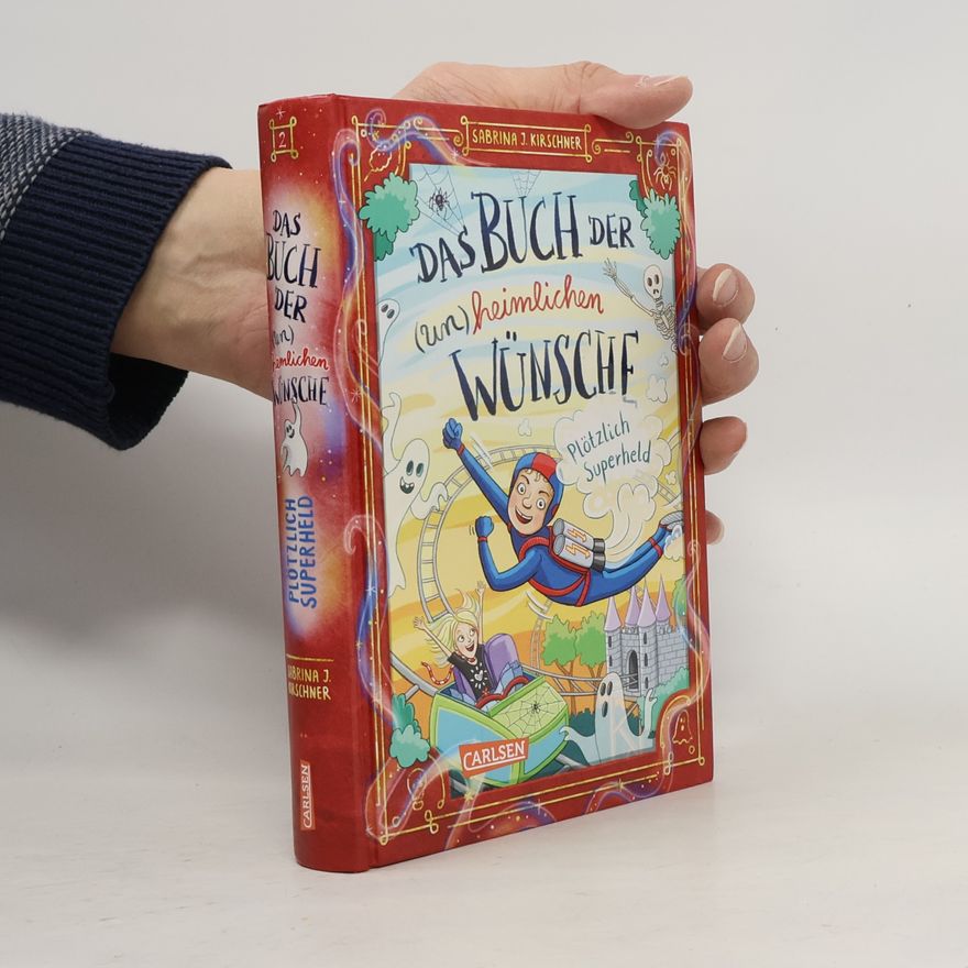 Sabrina J. Kirschner Das Buch der (un)heimlichen Wünsche 2: Plötzlich Superheld