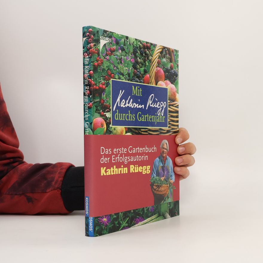 Kathrin Rüegg Mit Kathrin Rüegg durchs Gartenjahr