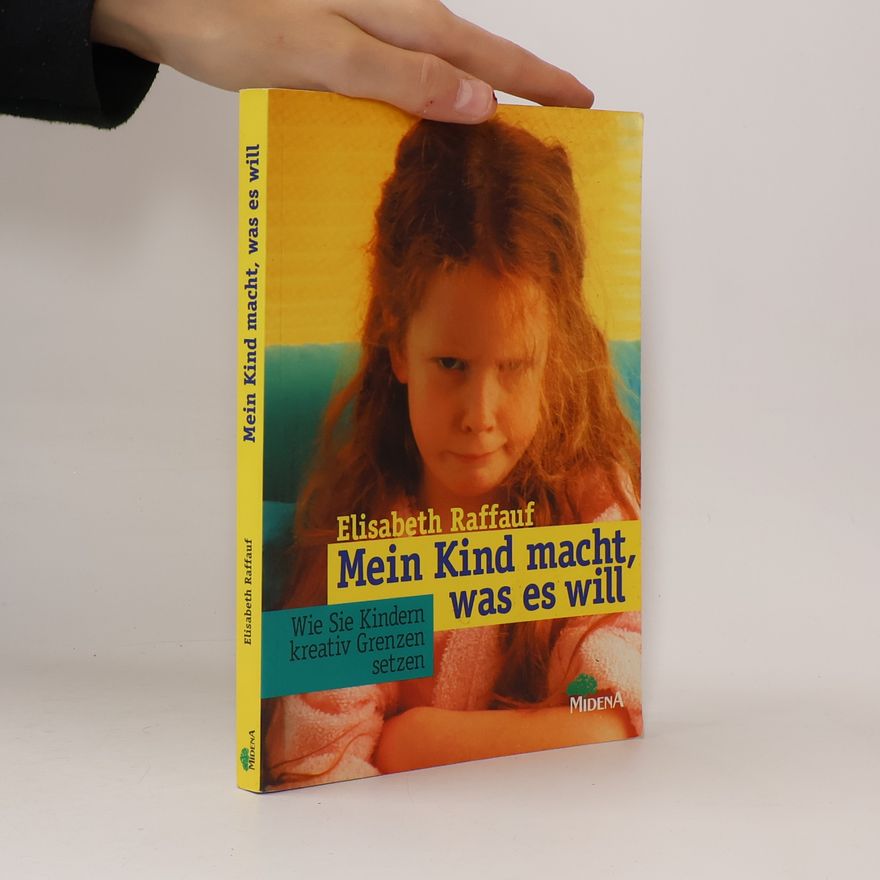 Elisabeth Raffauf Mein Kind macht, was es will