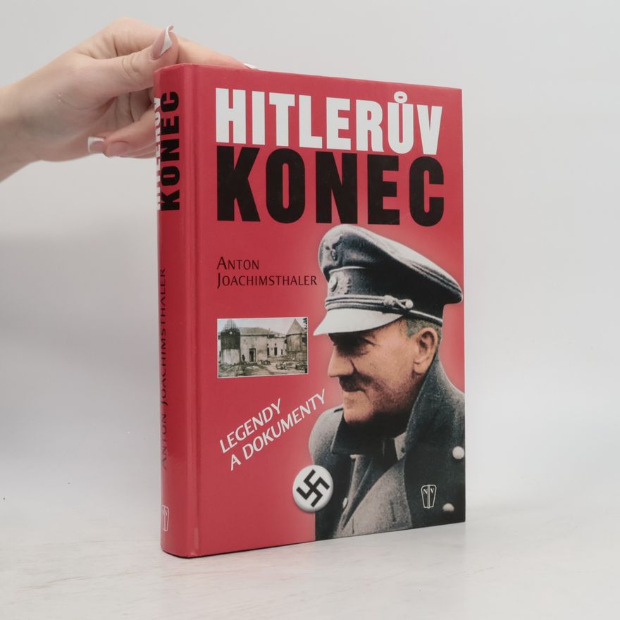 Anton Joachimsthaler Hitlerův konec