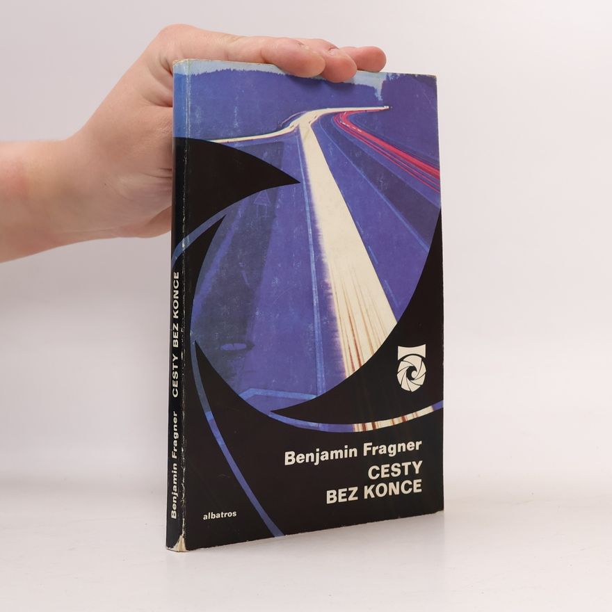 Benjamin Fragner Cesty bez konce : (o pěšinách, stezkách, silnicích, dálnicích a také o krajině)