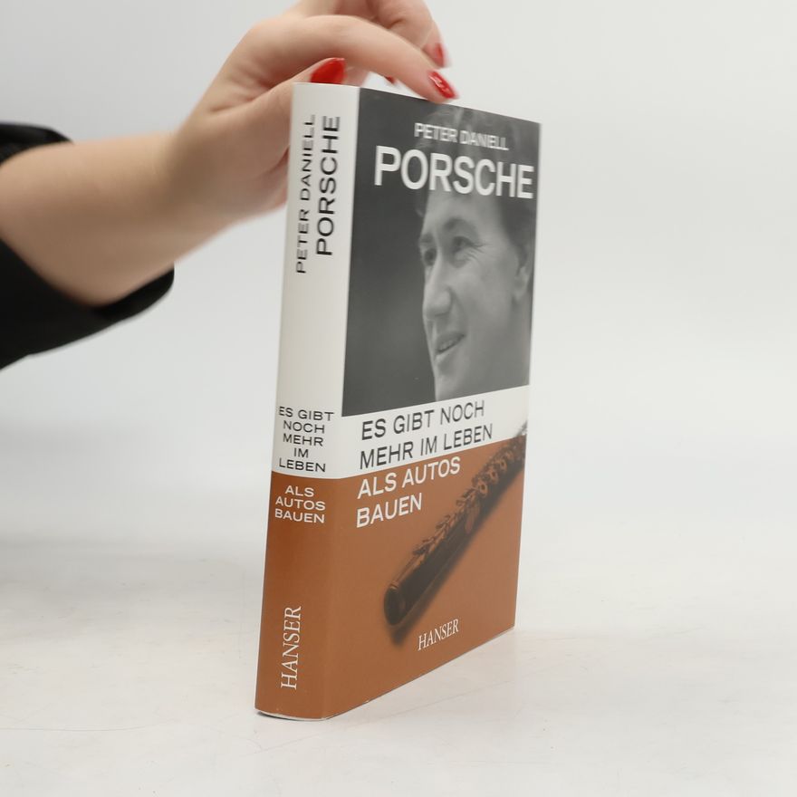 Peter Daniell Porsche Es gibt noch mehr im Leben als Autos bauen