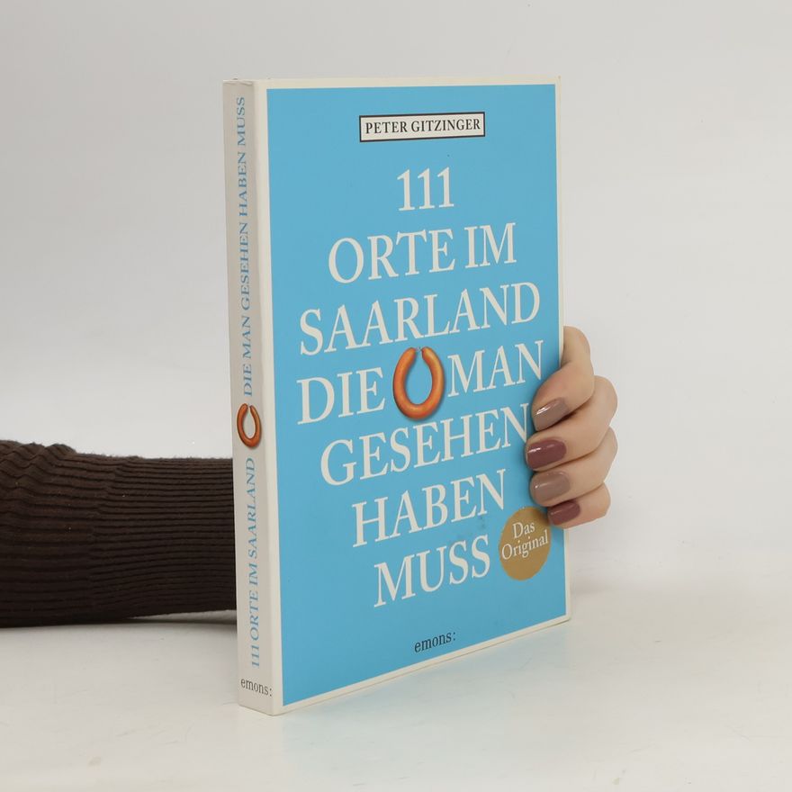 Kolektiv autorů 111 Orte im Saarland, die man gesehen haben muss