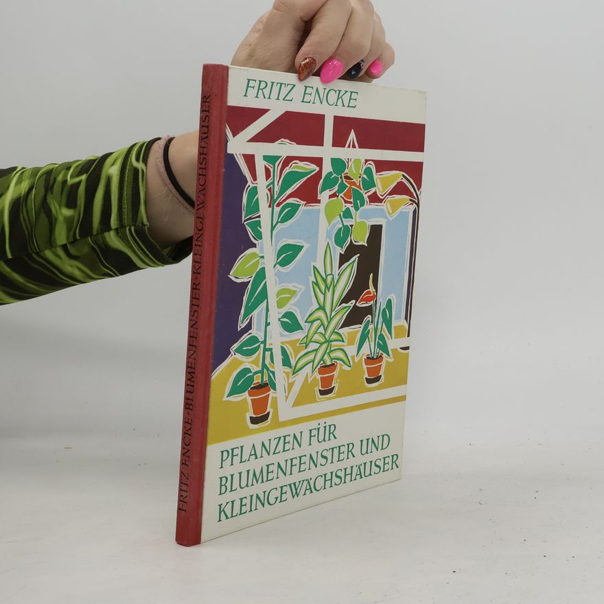 Fritz Joseph Encke Pflanzen für Blumenfenster und Kleinegewächshäuser