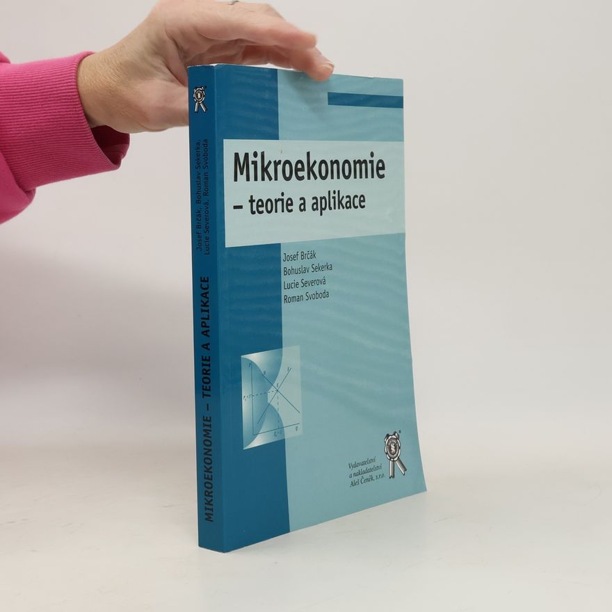 Bohuslav Sekerka Mikroekonomie. Teorie a aplikace