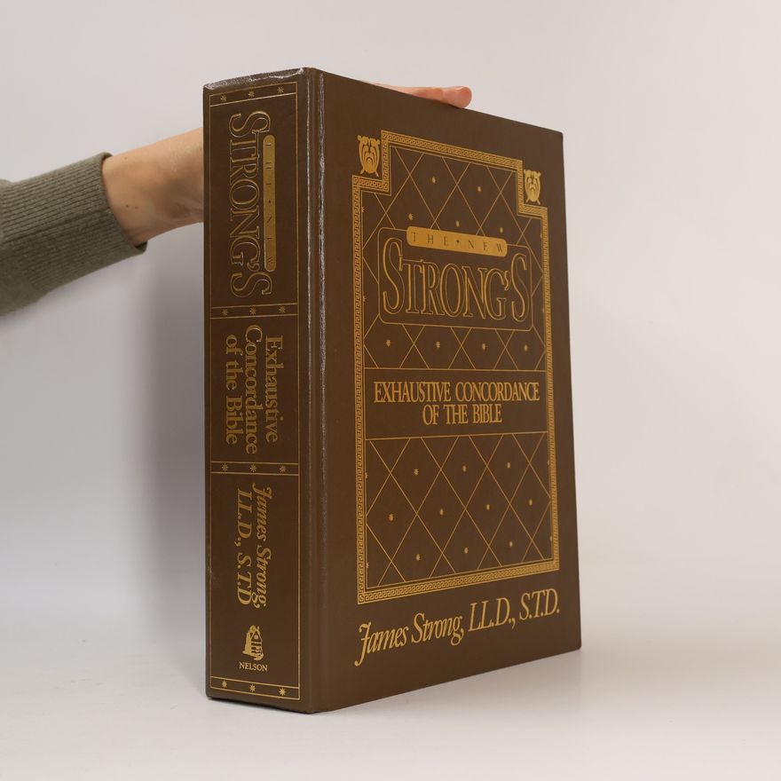 James Strong The New strong's exhaustive concordance of the Bible