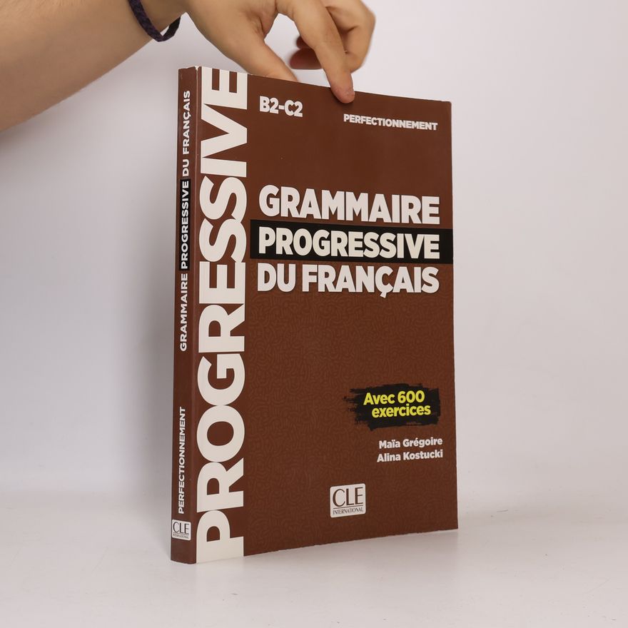 Maïa Grégoire Grammaire progressive du français avec 600 exercices : perfecionnement B2-C2