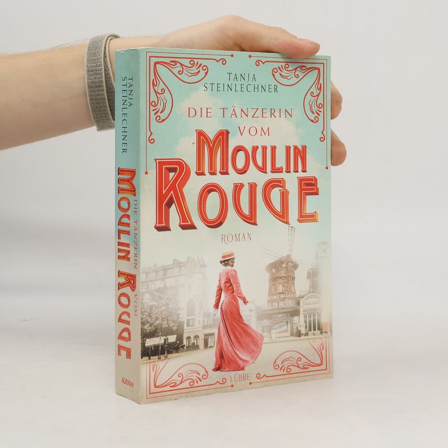 Tanja Steinlechner Die Tänzerin vom Moulin Rouge