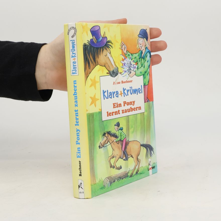 Anne Bachner Klara + Krümel: Ein Pony lernt zaubern