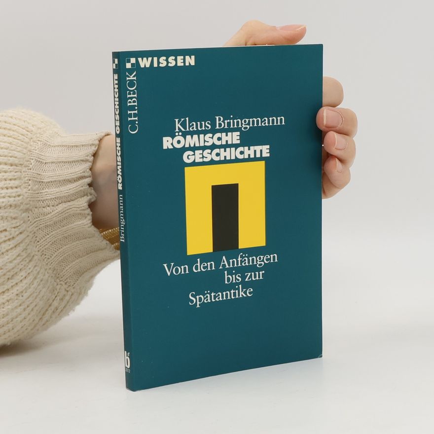 Klaus Bringmann Römische Geschichte. Von den Anfängen bis zur Spätantike.
