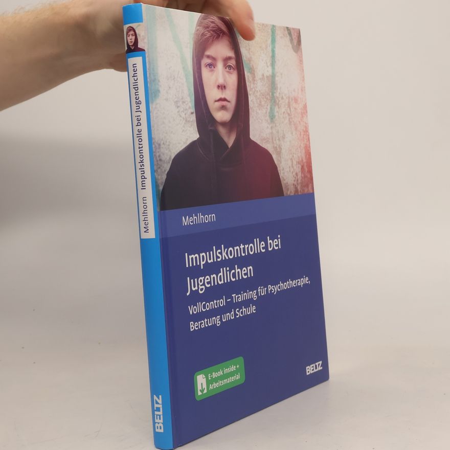 Mehlhorn, Anna Katharina Impulskontrolle bei Jugendlichen: VollControl - Training für Psychotherapie, Beratung und Schule. Mit E-Book inside und Arbeitsmaterial