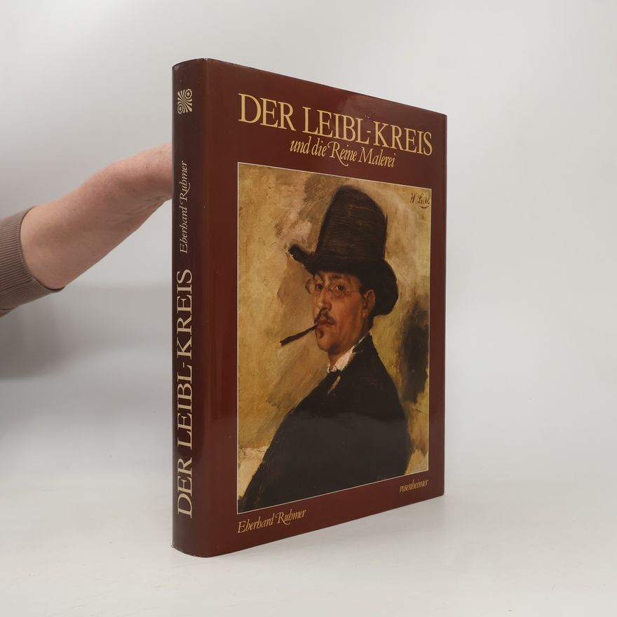 Eberhard Ruhmer Der Leibl-Kreis und die Reine Malerei