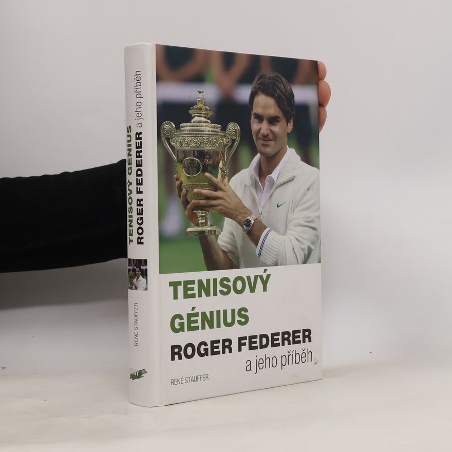 René Stauffer Tenisový génius Roger Federer a jeho příběh