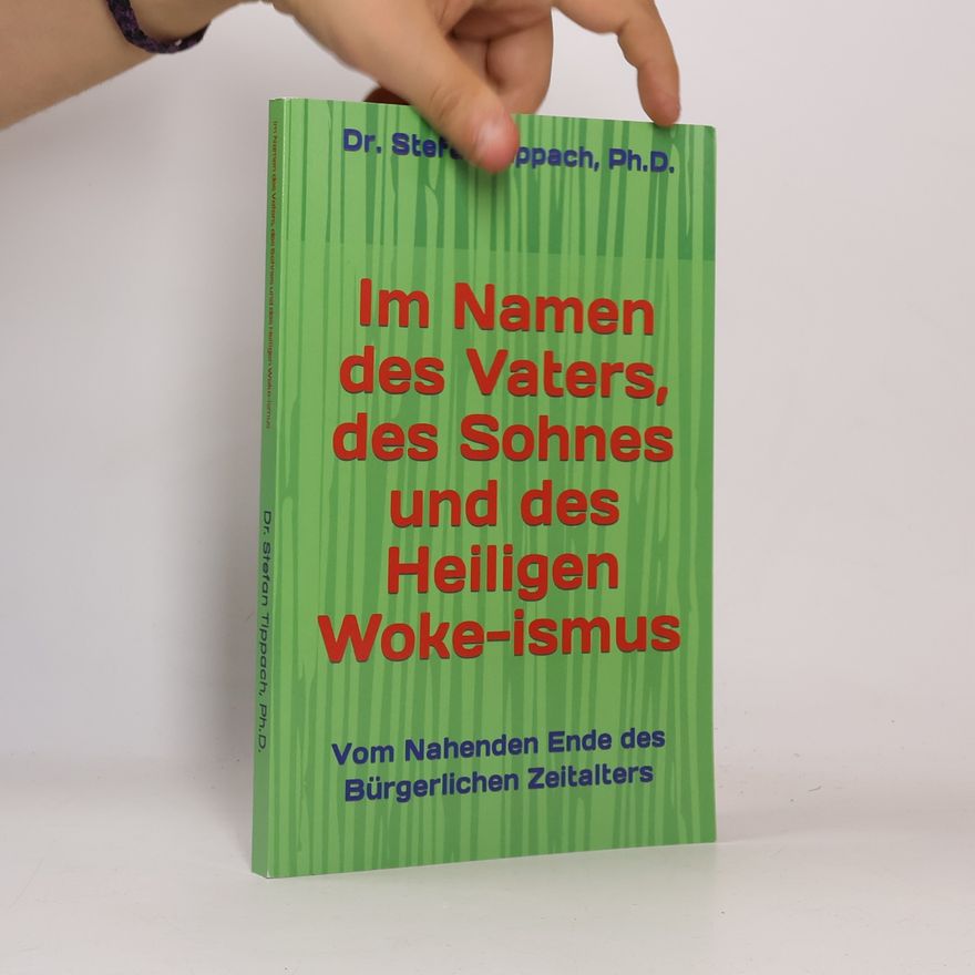 Dr. Stefan Tippach Ph.D. Im Namen des Vaters, des Sohnes und des Heiligen Woke-ismus: Vom Nahenden Ende des Bürgerlichen Zeitalters