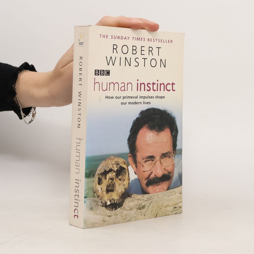 Robert Winston Human instinct: How our primeval impulses shape our modern lives