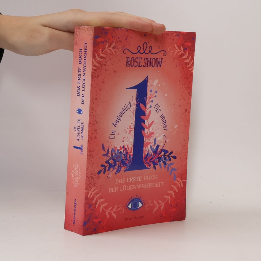 Snow Rose Ein Augenblick für immer. Das erste Buch der Lügenwahrheit. Band 1