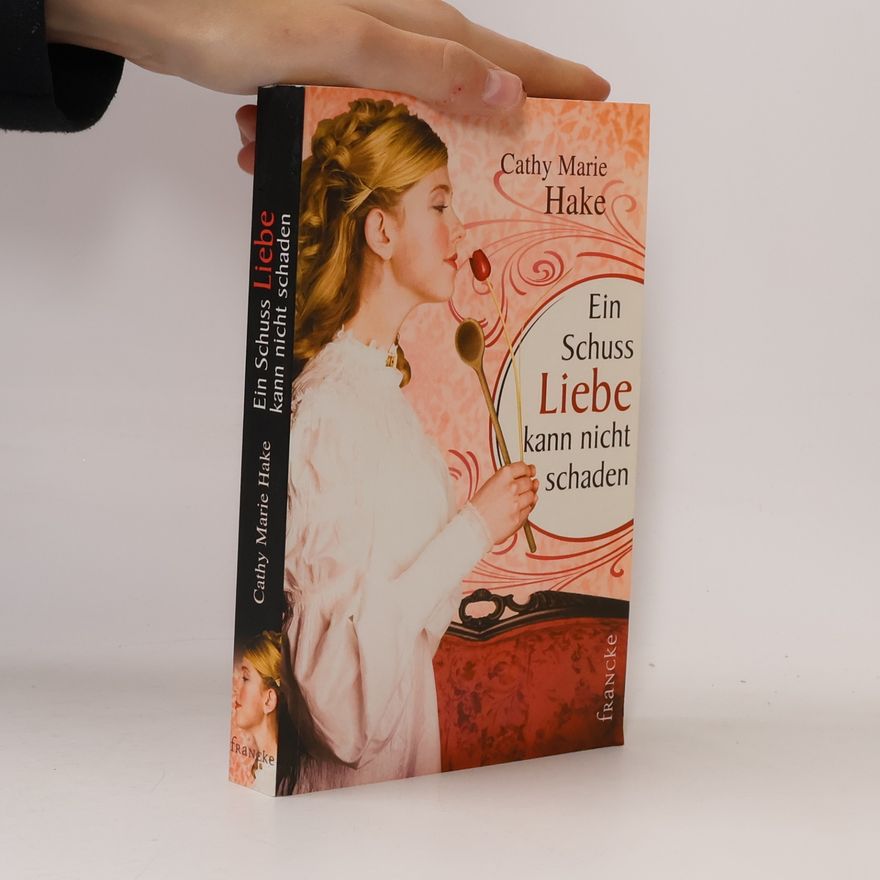 Cathy Marie Hake Ein Schuss Liebe kann nicht schaden