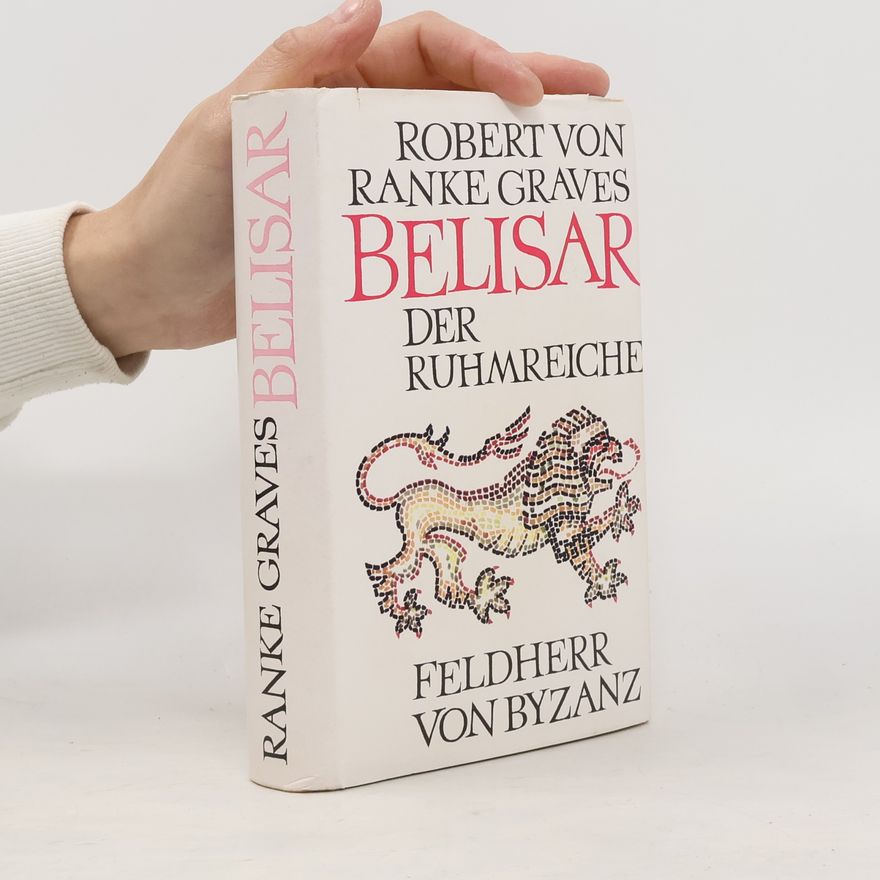 Robert Graves Belisar der Ruhmreiche. Feldherr von Byzanz
