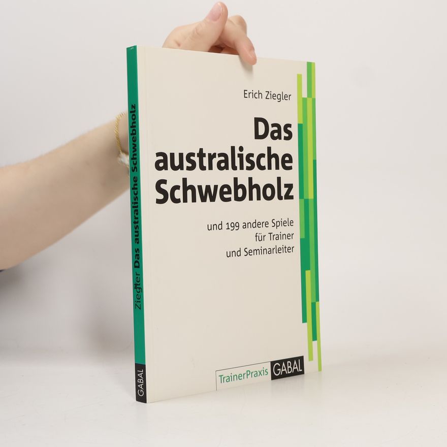 Erich Ziegler Das australische Schwebholz und 199 andere Spiele für Trainer und Seminarleiter