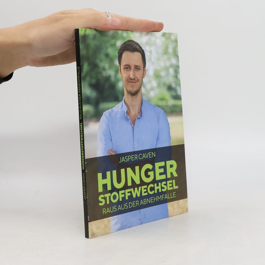 Jasper Caven Hungerstoffwechsel: Raus aus der Abnehmfalle