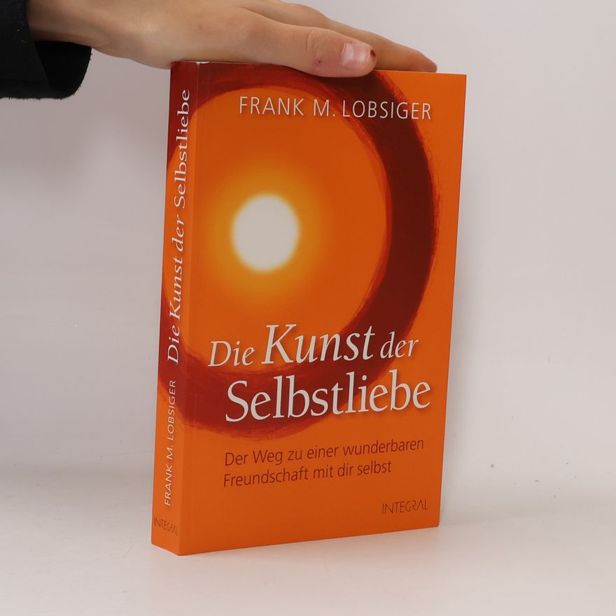 Frank M. Lobsiger Die Kunst der Selbstliebe