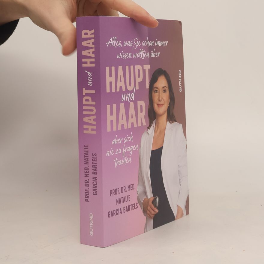 Natalie Garcia Bartels Alles, was Sie schon immer wissen wollten über Haupt und Haar, aber sich nie zu fragen trauten