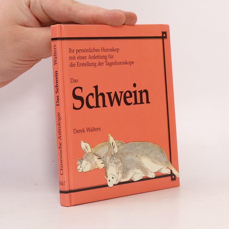 Derek Walters Die 12 Tierkreiszeichen der chinesischen Astrologie: Das Schwein