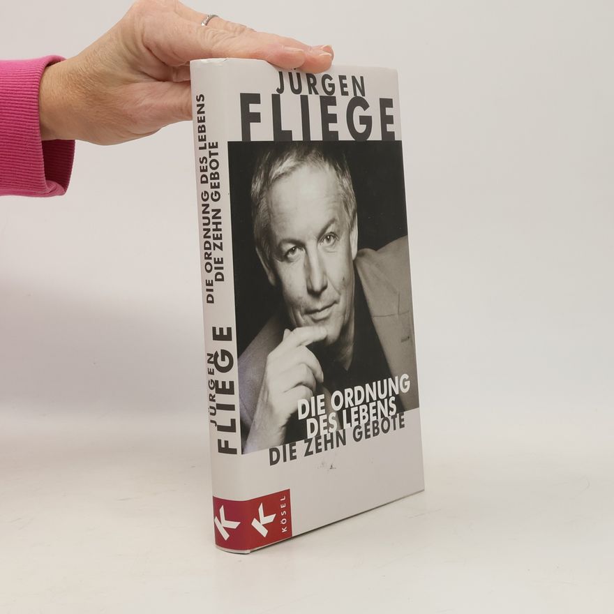 Jürgen Fliege Die Ordnung des Lebens. Die Zehn Gebote