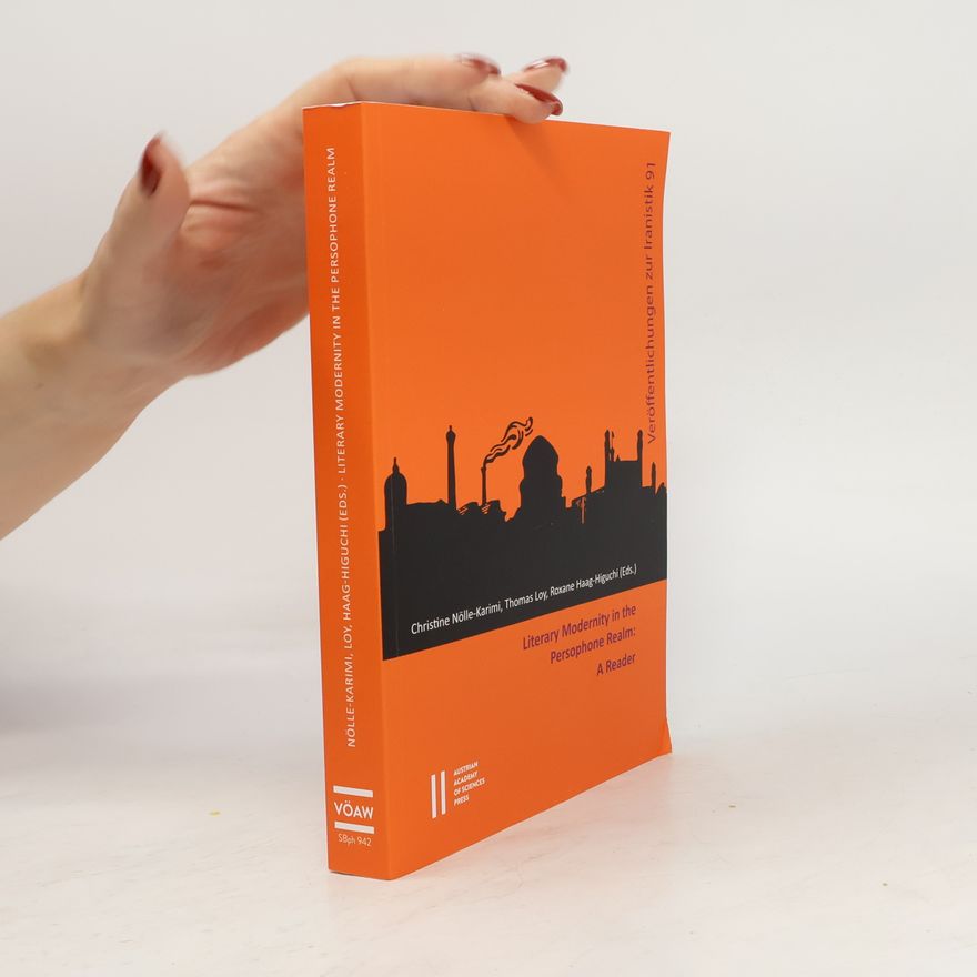Autorenkollektiv Literary Modernity in the Persophone Realm: A Reader (Sitzungsberichte der philosophisch-historischen Klasse)