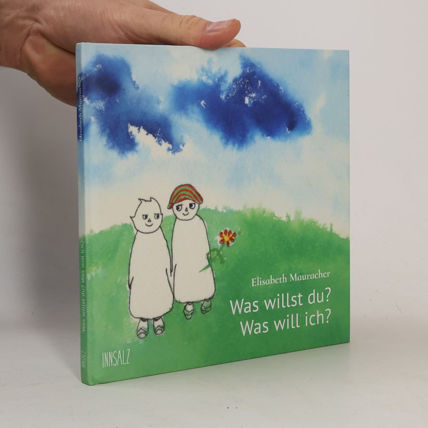 Elisabeth Mauracher Was willst du? Was will ich?