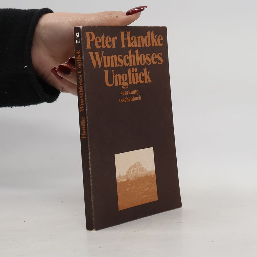 Peter Handke Wunschloses Unglück: Erzählung