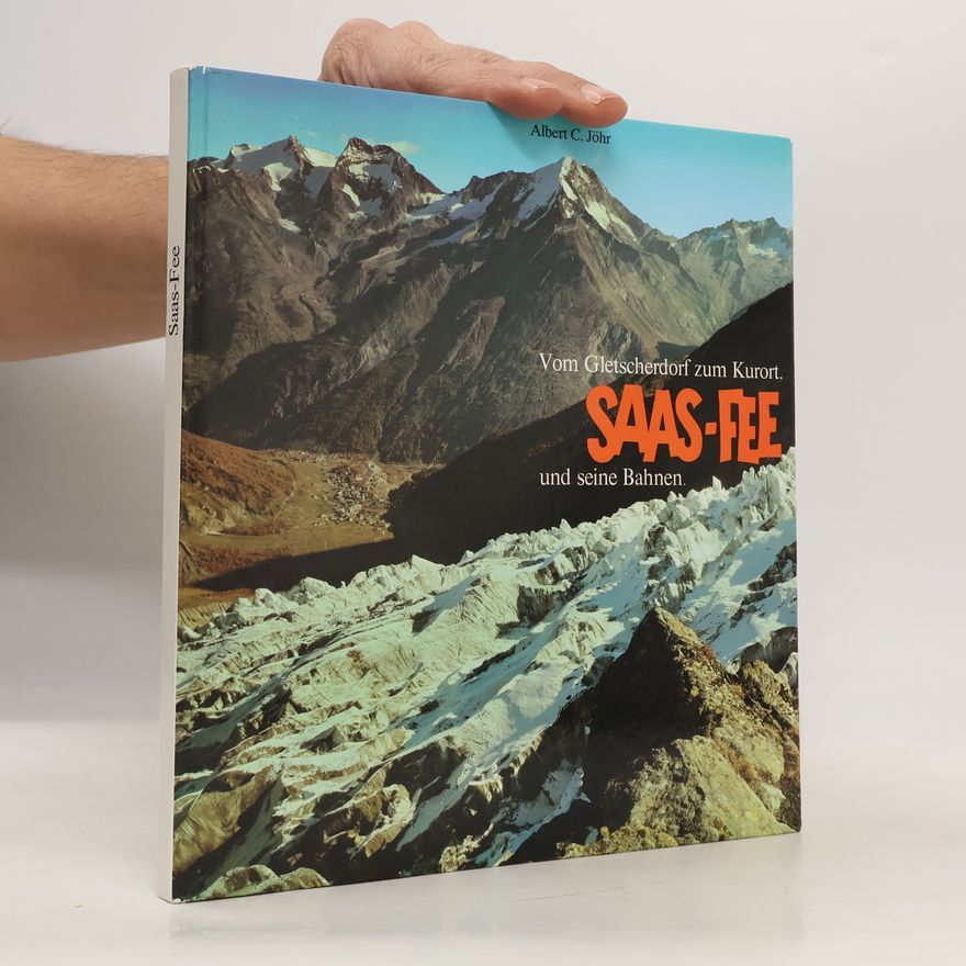 Albert C. Jöhr Saas-Fee und seine Bahnen