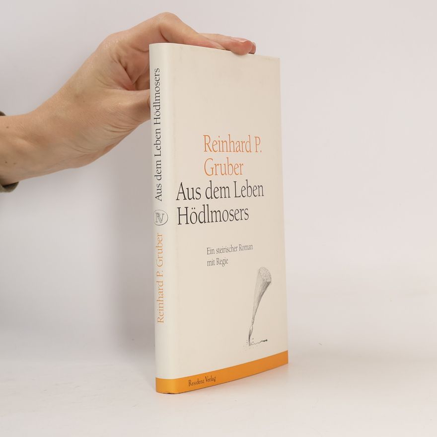 Reinhard P. Gruber Aus dem Leben Hödlmosers