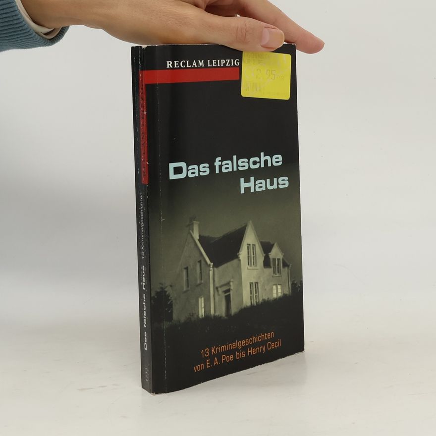 Edgar Allan Poe Das falsche Haus. 13 Kriminalgeschichten von E. A. Poe bis Henry Cecil