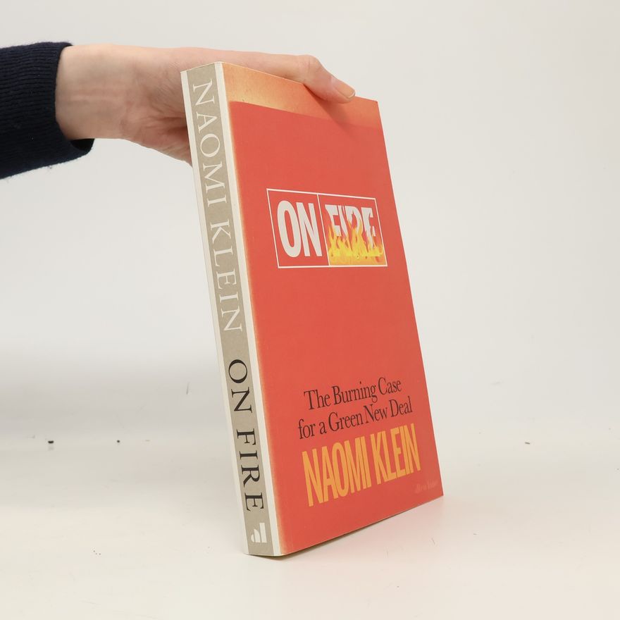 Naomi Klein On fire : the burning case for a green new deal