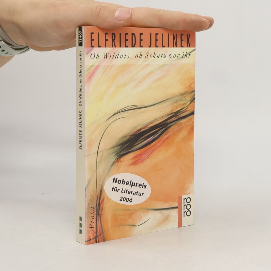 Elfriede Jelinek Oh Wildnis, oh Schutz vor ihr