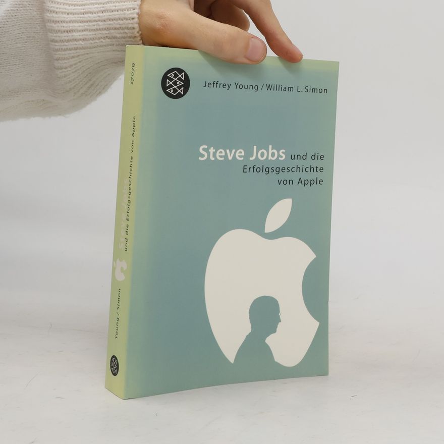 Jeffrey Young Steve Jobs und die Erfolgsgeschichte von Apple