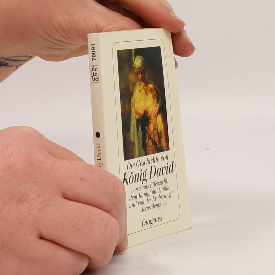 Autores varios Die Geschichte von König David. Von Saul's Eifersucht, dem Kampf mit Goliath und von der Eroberung Jerusalems. In d. Übertr. v. Martin Luther