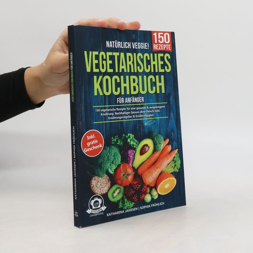 Sophia Fröhlich Natürlich Veggie! – Vegetarisches Kochbuch für Anfänger