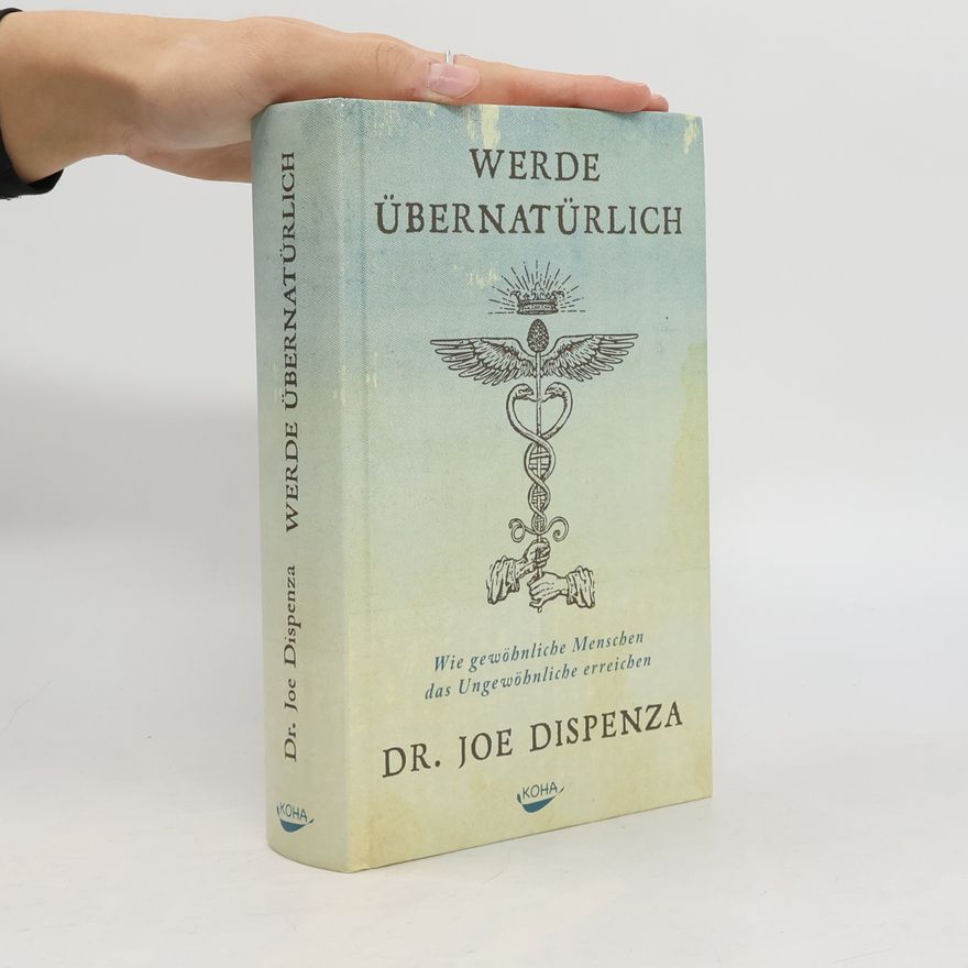 Joe Dispenza Werde übernatürlich